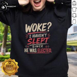 Cozy 'Top Woke I Haven't Slept Since He Was Elected' sweatshirt in vibrant colors, perfect for expressing political views.