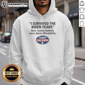Nice hoodie reading 'I Survived The Biden Years, Now Tammy Baldwin Cares About Affordability' in bold lettering.