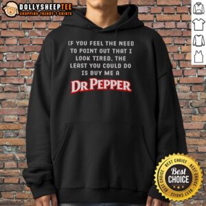Funny hoodie with text about looking tired and wanting a Dr Pepper, perfect for casual wear and humor lovers.
