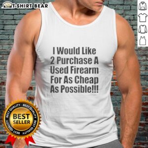 Hot I Would Like 2 Purchase A Used Firearm tank top design featuring bold graphics and vibrant colors.