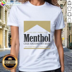 Gold ladies tee with text 'Pretty Please Don't Smoke Your Menthol Cigs Around My Baby' emphasizing anti-smoking message.