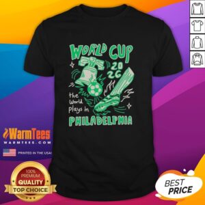 Good World Cup The World Plays In Philadelphia T-Shirt featuring vibrant design and soccer-themed graphics for fans.