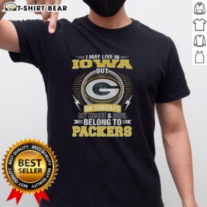 Good Green Bay Packers NFL t-shirt featuring 'I May Live In Iowa On Sundays, My Heart And Soul Belong To Packers' design.