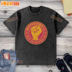 Alt Text: Premium Motherwell FC Keep On Keeping On T-shirt featuring a raised fist design, perfect for fans.