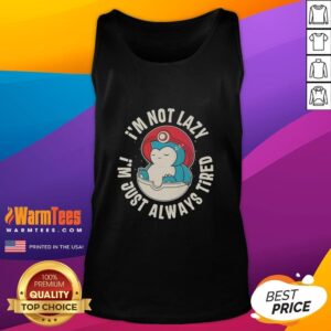 Alt Text: Snorlax tank top featuring the phrase I'm not lazy, I'm just always tired, perfect for Pokmon fans.