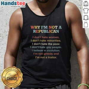 Premium tank top featuring 'Why I'm Not A Republican' slogan, promoting inclusivity and support for women and minorities.