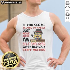 Good Boss Minions tank top with 'If you see me talking to myself, just move along, I'm self-employed' design.