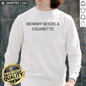 Good Mommy Needs A Cigarette sweatshirt featuring a stylish, casual design perfect for moms who enjoy a laid-back vibe.