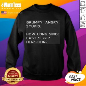 Premium Grumpy Angry sweatshirt featuring a funny 'How Long Since Last Sleep?' design, perfect for sleep deprivation humor.