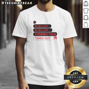Nice Bueller Bueller Connection Timed Out T-Shirt featuring a playful design inspired by the classic film Ferris Bueller's Day Off.