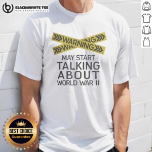 Nice Warning May Start Talking About World War II T-Shirt design featuring bold text and vintage graphics.
