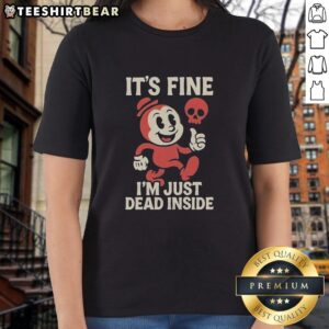 Alt Text: Official It's Fine I'm Just Dead Inside Ladies Tee featuring a humorous design on a stylish women's shirt.