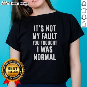 Funny ladies tee with text: 'Nice, It's Not My Fault You Thought I Was Normal, That's On You' - quirky women's shirt.