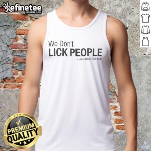 Premium 'We Don't Lick People' tank top for adults, featuring a fun design and humorous message for kids.