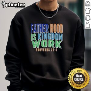 Alt Text: Premium Fatherhood is Kingdom Work sweatshirt featuring a stylish design for dads who value family and faith.