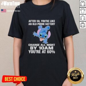 Cute Stitch graphic on a ladies tee: After 50, you're like an old phone battery - charged all night, only 60% by 10 AM.