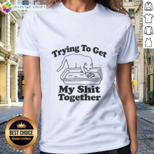 Alt Text: Awesome cat on a ladies tee, humorously trying to get my shit together, perfect for cat lovers and casual wear.