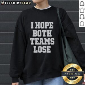 Premium I Hope Both Teams Lose Sports Emblem Sweatshirt featuring a bold graphic design for sports fans.