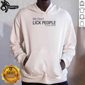 Adult wearing 'We Don't Lick People' hoodie, humorously addressing lies told to kids. Perfect for casual outings.