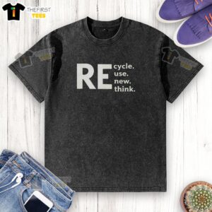 Hot recycle use new think text on a washed t-shirt, promoting sustainable fashion and eco-friendly living.