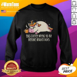 Premium sweatshirt featuring 'This Coffee Needs To Hit Before Reality Does' design for coffee lovers and cozy style.