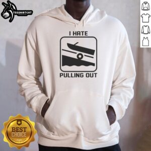 Alt Text: Original I Hate Pulling Out Boat Hoodie featuring a bold graphic design, perfect for boating enthusiasts and casual wear.