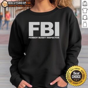 Hot FBI Femboy Bussy Inspector sweatshirt featuring a humorous design, perfect for quirky fashion lovers.