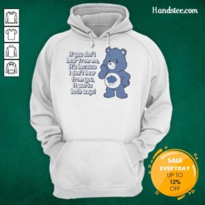 Alt Text: Cozy hoodie featuring the phrase If You Dont Hear From Me, Its Because I Dont Hear From You with a bear graphic.