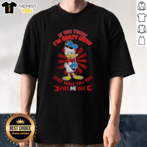 Donald Duck arms crossed on a t-shirt with the phrase 'If You Think I'm Crazy, Just Wait Till You Piss Me Off.'