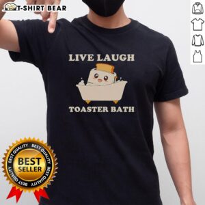 Original Live Laugh Toaster Bath Funny T-Shirt featuring a playful toaster graphic and humorous text design.