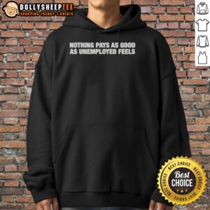 Awesome Nothing Pays As Good As Unemployed Feels Text Hoodie in stylish design, perfect for casual wear.
