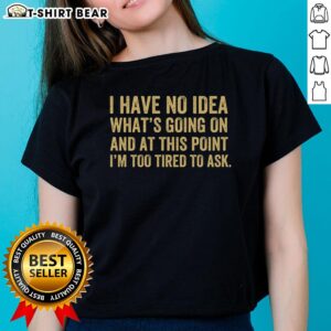 Good Im Too Tired To Ask Ladies Tee featuring a humorous graphic on a stylish t-shirt for casual wear.