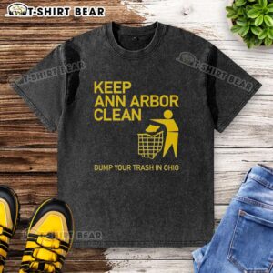 Awesome Keep Ann Arbor Clean Dump Your Trash In Ohio washed t-shirt design promoting environmental awareness.