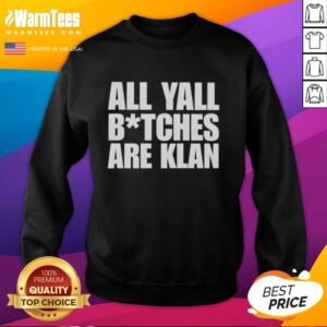 Nice All Y'all Bitches Are Klan Text Sweatshirt in bold typography, showcasing a unique and edgy graphic design.