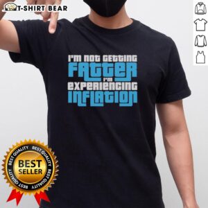Alt Text: Funny 'Good I'm Not Getting Fatter I'm Experiencing Inflation' T-Shirt design, perfect for humorous and witty apparel.