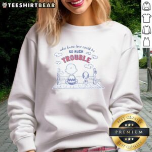Good Peanuts Love Trouble quote sweatshirt for Valentine's Day, featuring a fun and playful design perfect for gift giving.