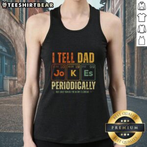 Top I Tell Dad Jokes Periodically tank top featuring a humorous periodic table design for dad joke lovers.