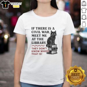 Official 'If There Is A Civil War, Meet Me At The Library' Ladies Tee, featuring a bold graphic and stylish design.