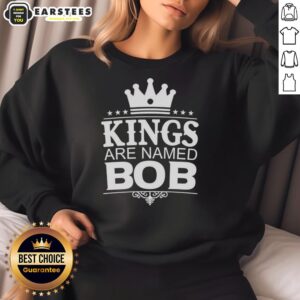 Funny personalized sweatshirt featuring the phrase 'Nice Kings Are Named Bob' for humor and style.