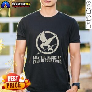 Original May The Nerds Be Ever In Your Favor T-Shirt featuring a playful design for geek culture enthusiasts.