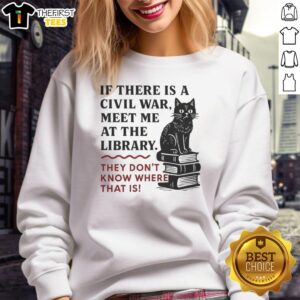 Official sweatshirt featuring 'If There Is A Civil War, Meet Me At The Library' design in bold lettering.