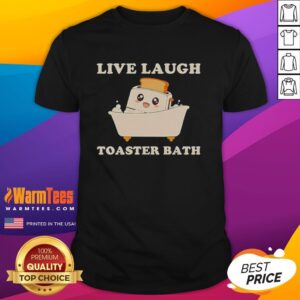 Funny 'Live Laugh Toaster Bath' T-shirt featuring a whimsical design, perfect for humor lovers and unique gift ideas.