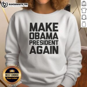 Top Make Obama President Again Sweatshirt featuring bold text design, perfect for political enthusiasts and supporters.