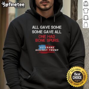 Original Veterans Against Trump hoodie featuring 'All Gave Some, Some Gave All, One Had Bone Spurs' design.