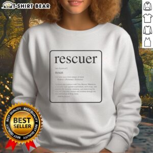 Alt Text: Awesome Rescuer sweatshirt featuring the definition of rescuer as one who saves from danger or harm.