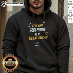 Hot It Is Not Religion It Is Relationship Juan 17 13 Hoodie showcasing unique Christian message in stylish design.