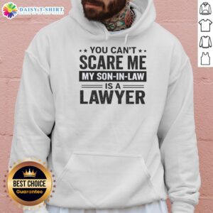 Alt Text: Funny hoodie with text 'You Can't Scare Me, My Son-in-Law is a Lawyer' showcasing a humorous gift idea.