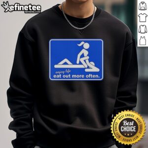 Funny 'Enjoy Life Eat Out More Often' meme sweatshirt design perfect for casual dining enthusiasts and food lovers.