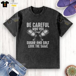 Motivational washed t-shirt with 'Be Careful Who You Trust' slogan, featuring sugar and salt graphic design.
