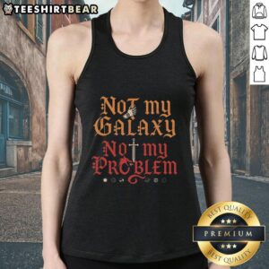 Alt Text: Stylish 'Top-Not-My-Galaxy-Not-My-Problem-Tank-Top' featuring a bold graphic design, perfect for casual wear.